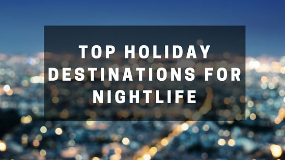 Top Holiday Destinations Nightlife